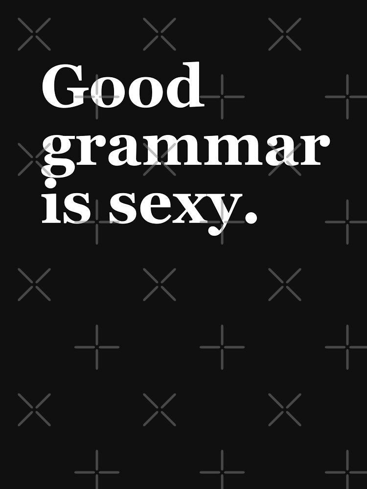 Good grammar  is sexy. by maniacreations