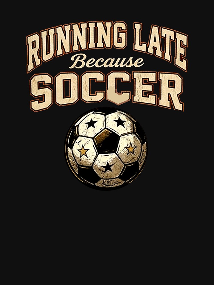 Running Late Beacuse Soccer International Soccoer Supporter Vibes by Yellowriversss