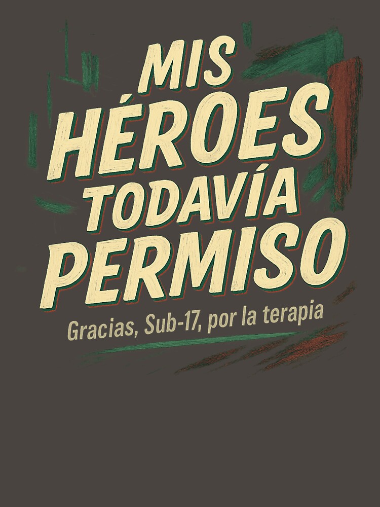 Mis Héroes Todavía Piden Permiso – Sub-17 Terapia by POD DYNASTY | Original Print On Demand T-Shirt Graphics
