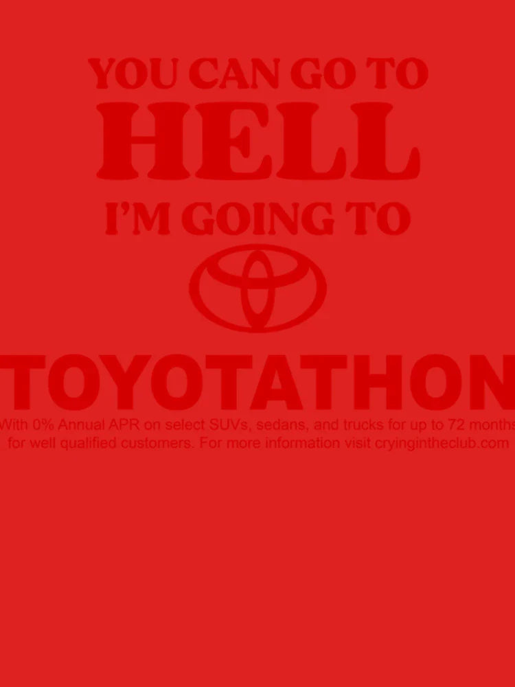YOU CAN GO TO HELL IM GOING TO TOYOTATHON Classic Classic T-Shirt