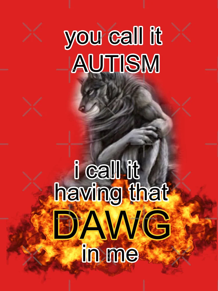 you call it autism i call it having that dawg in me alpha wolf meme Classic T-Shirt