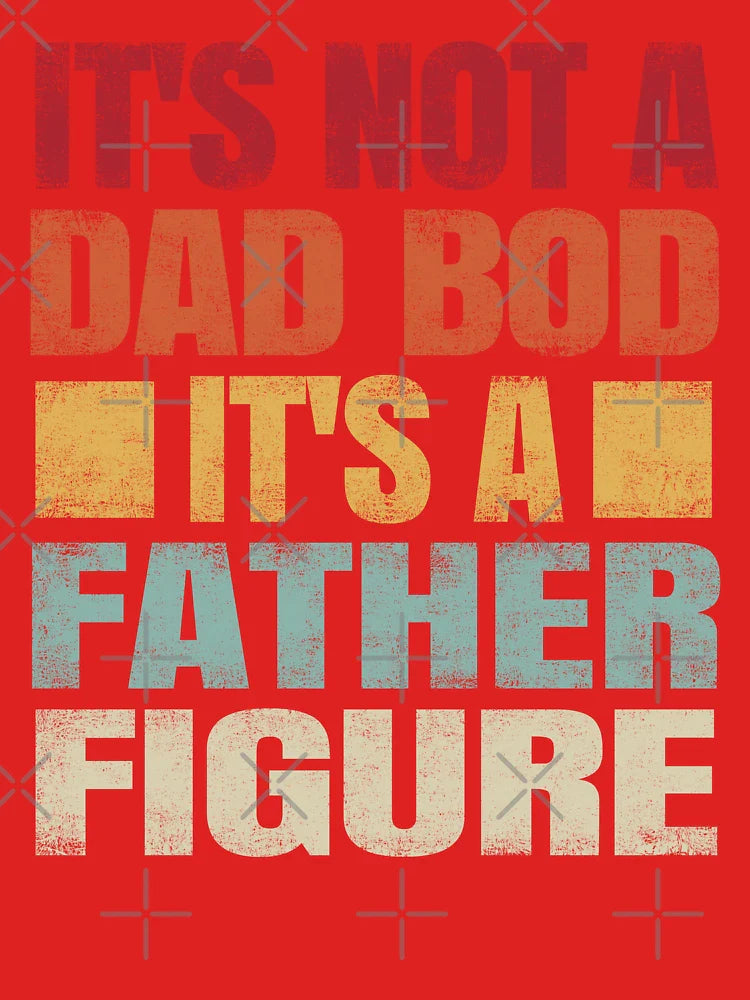 It's Not A Dad Bod It's A Father Figure. #3 Classic T-Shirt