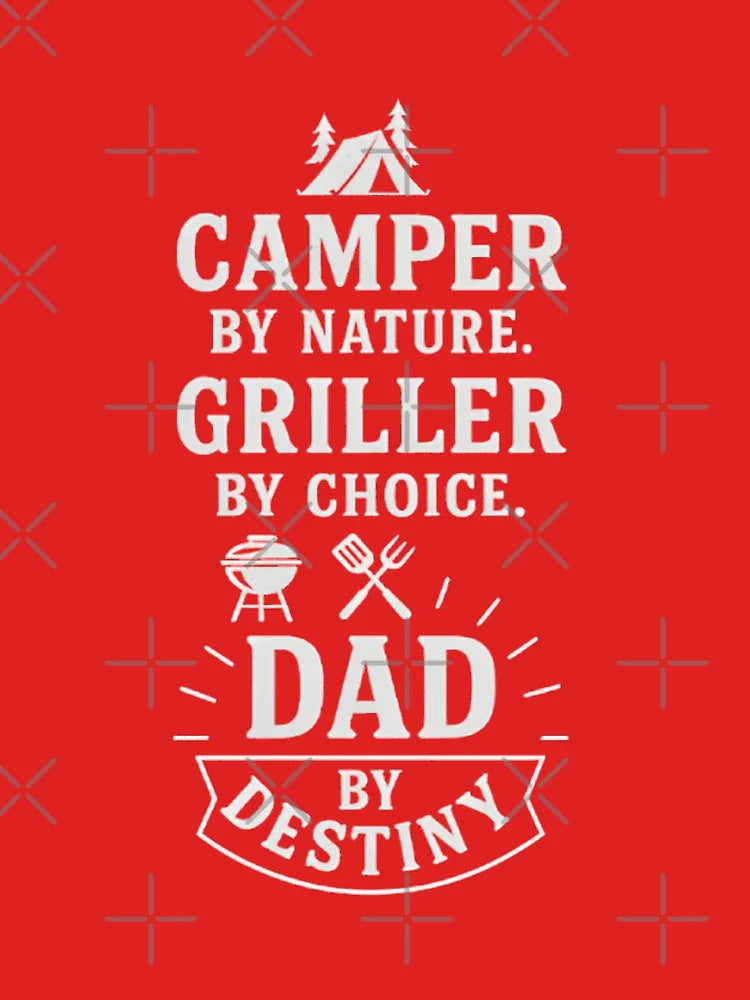 Camper by Nature, Griller by Choice, Dad by Destiny – Outdoor Father’s Day Design Classic T-Shirt