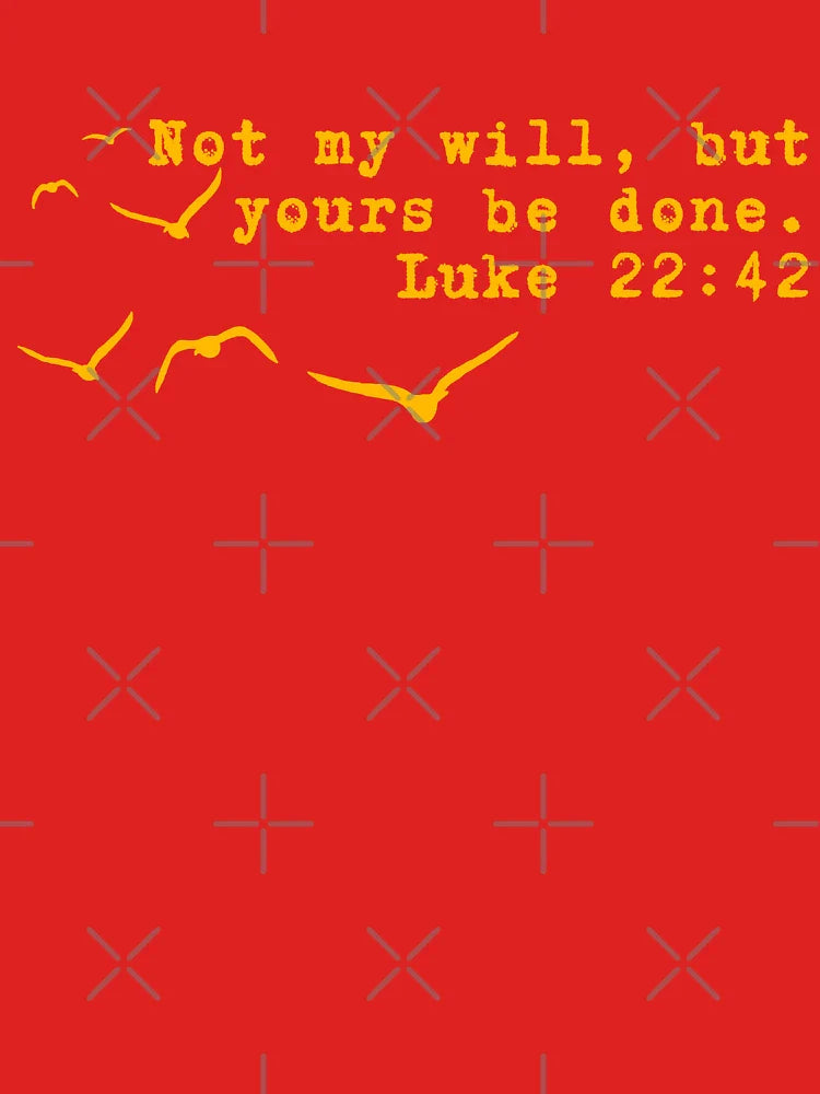 Not My Will, Yours Be Done - Luke 22:42 - Bible Verse Classic T-Shirt