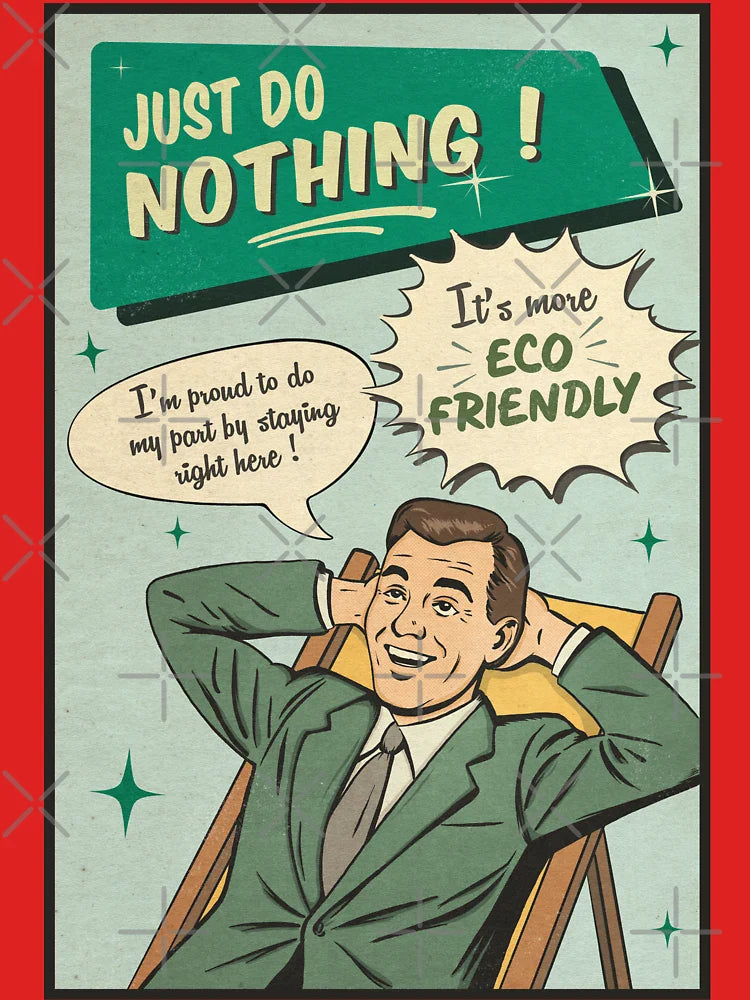 Just do nothing! It's more eco-friendly... Classic T-Shirt