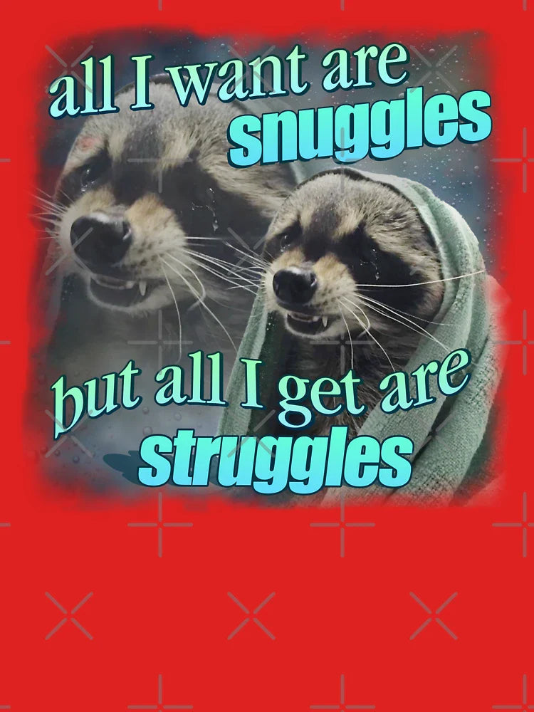 All I want are snuggles but all I get are struggles raccoon word art meme Classic T-Shirt