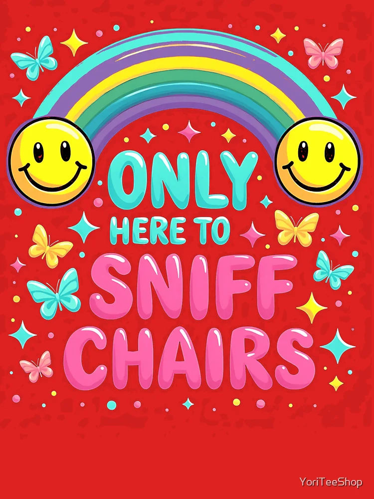 Only Here To Sniff Chairs Classic T-Shirt