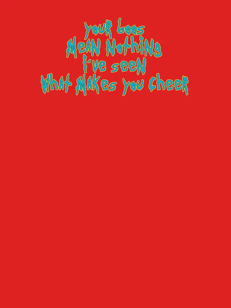Your boos mean nothing, I've seen what makes you cheer Classic T-Shirt