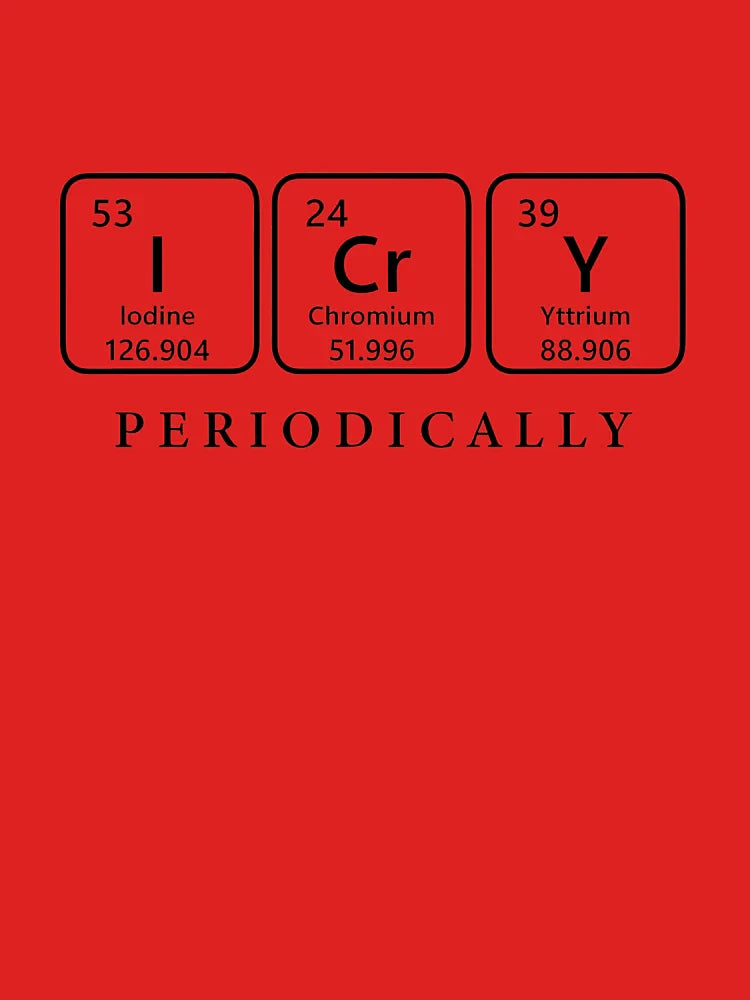 Science Bubble Funny Saying Periodic Table I Cry Periodically Classic T-Shirt
