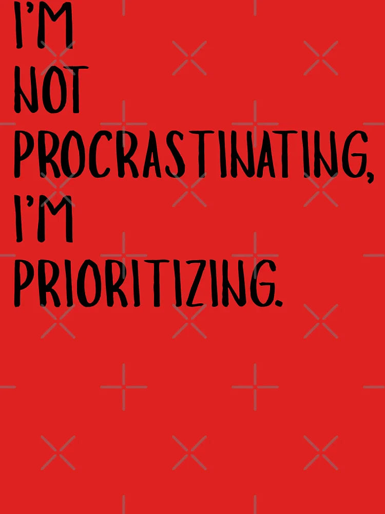 Not Procrastinating I'm Prioritizing Funny Quote Classic T-Shirt