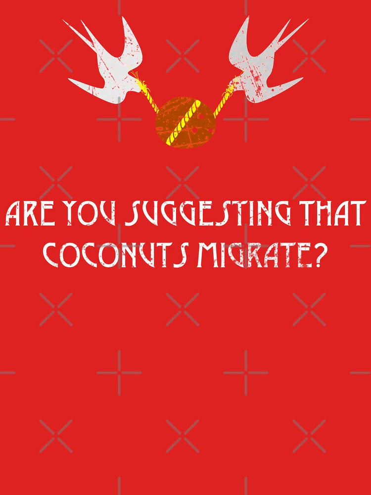 Are you suggesting that coconuts migrate? Supposing *two* swallows carried it together! Classic T-Shirt