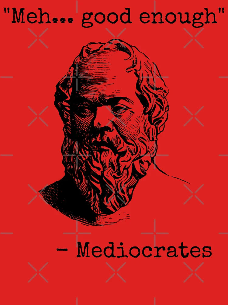 Mediocrates Meh Good Enough Sarcasm Classic T-Shirt