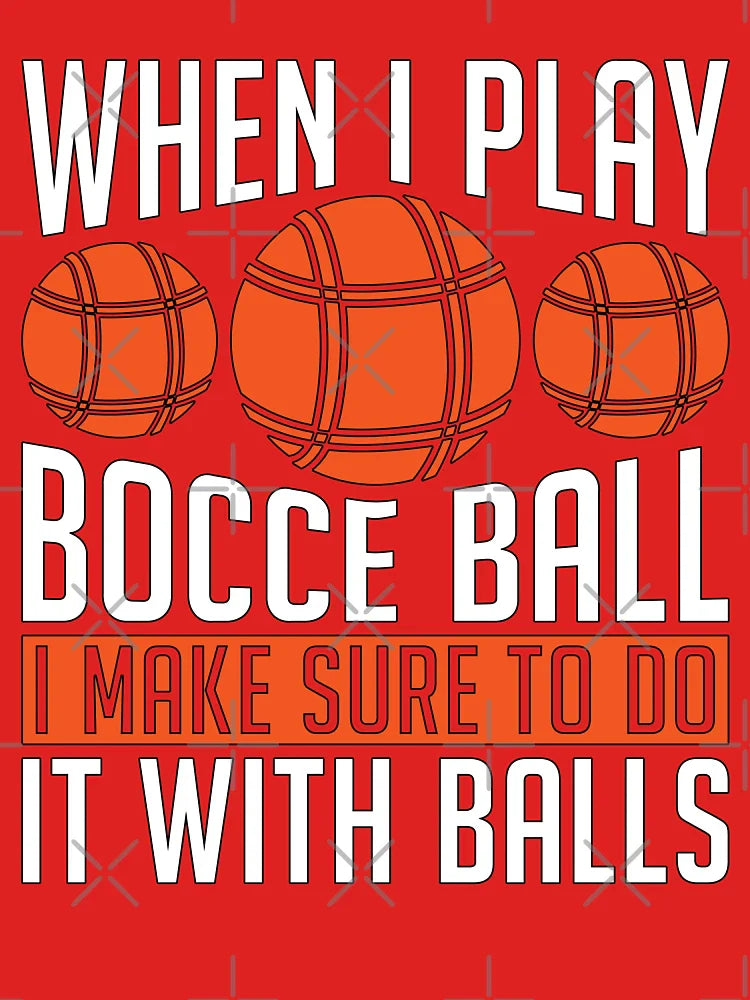 Bocce Ball When I Play Bocce Ball I Make Petanque Classic T-Shirt