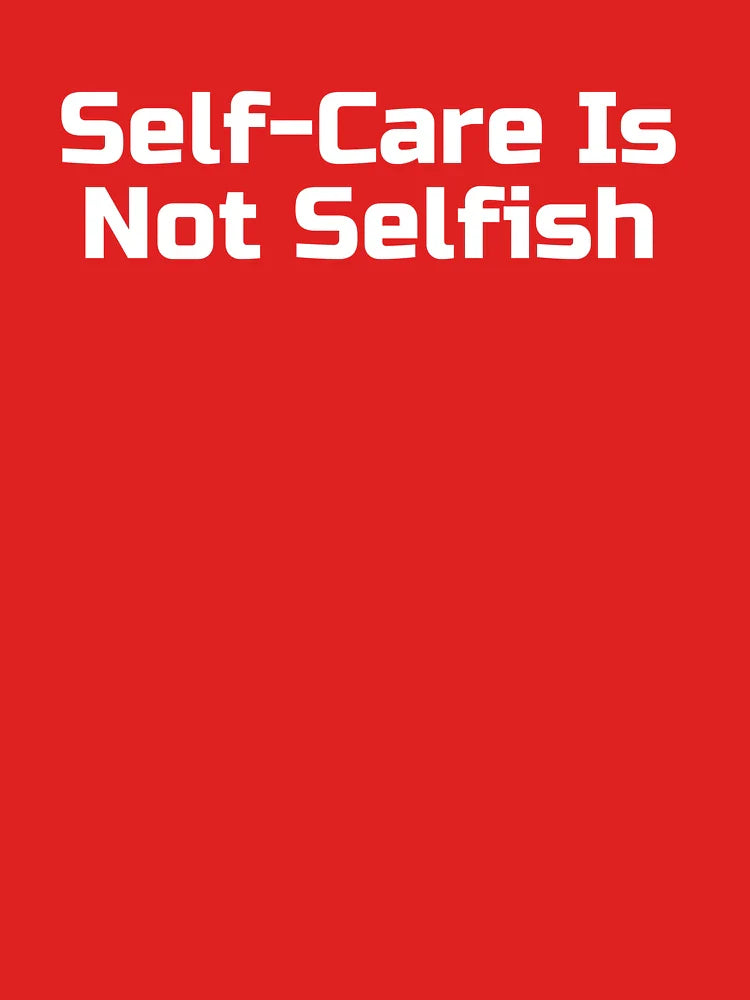 Self-Care Is Not Selfish Classic T-Shirt