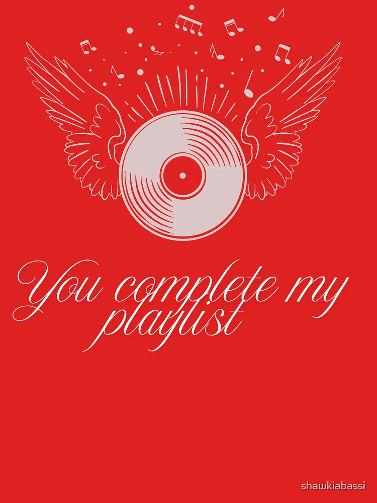 You complete my playlist  Classic T-Shirt