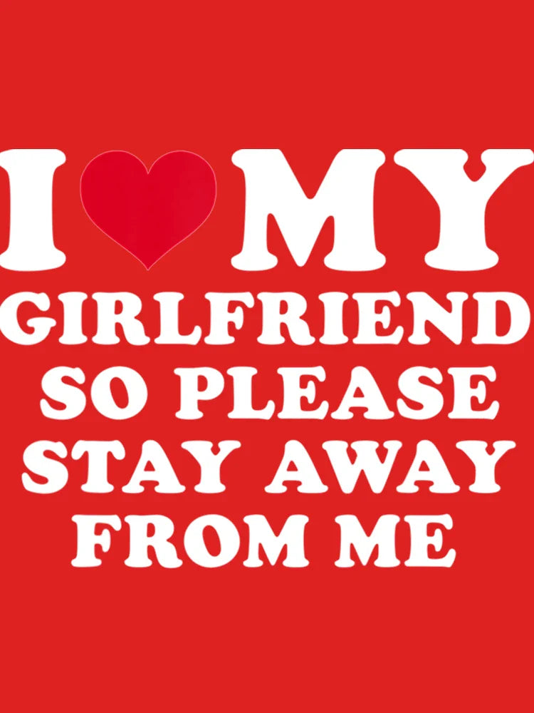 I Love My Girlfriend So Please Stay Away From Me Funny   Classic T-Shirt