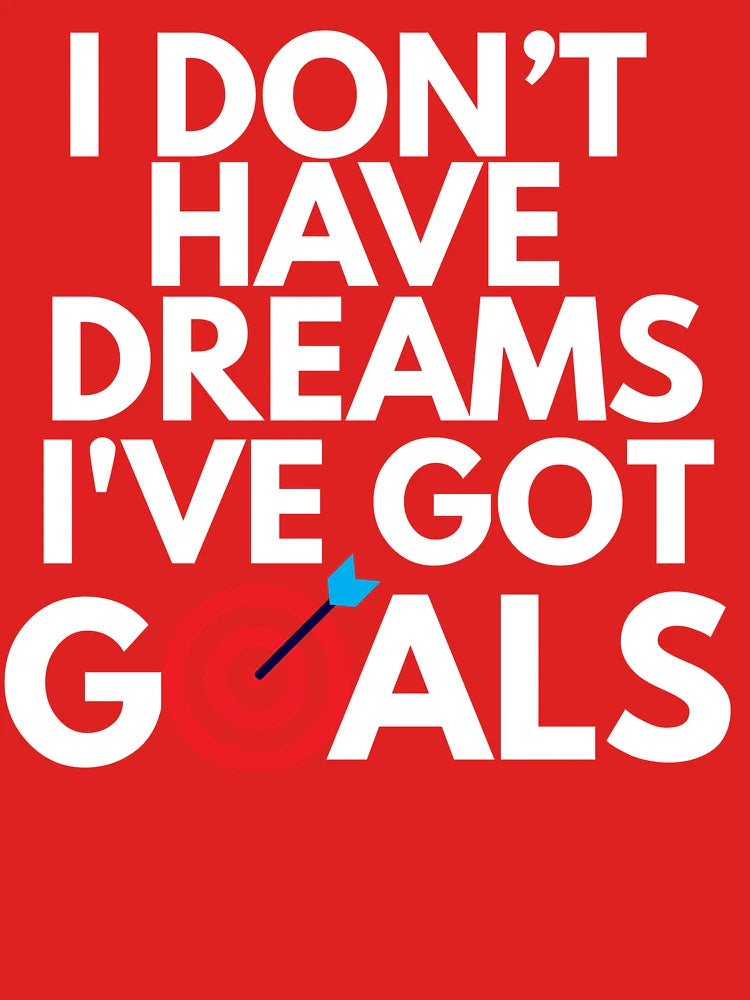 I don't have Dreams I've got Goals, Attitude Classic T-Shirt