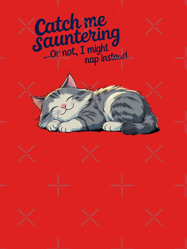 Catch me sauntering or not might nap instead  Classic T-Shirt