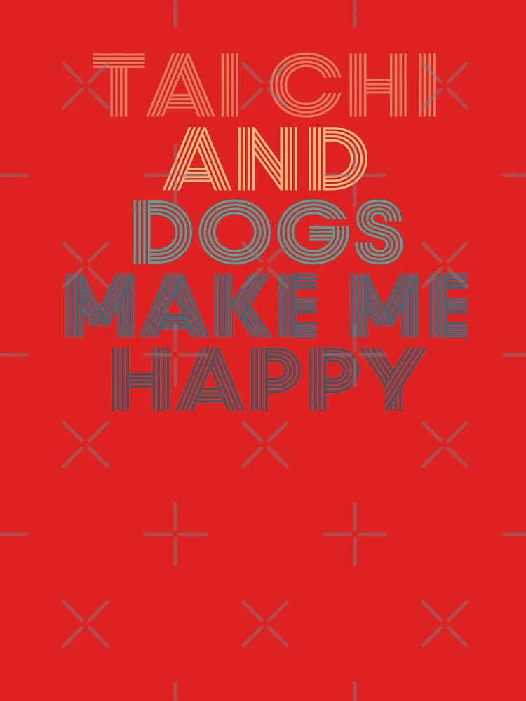 Tai Chi And Dogs Make Me Happy- Gift for Tai Chi & Dogs Fans Classic T-Shirt