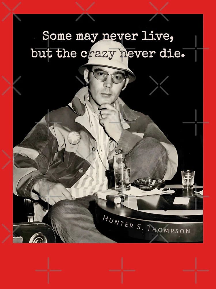 Hunter S. Thompson quote: Some may never live, but the crazy never die. Classic T-Shirt