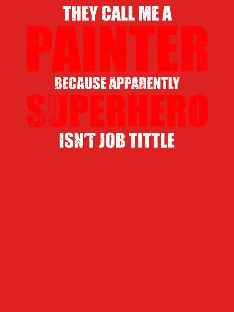 They Call Me Painter, Because Superhero Isn't Job Tittle - Funny Painter Job Humor Classic T-Shirt