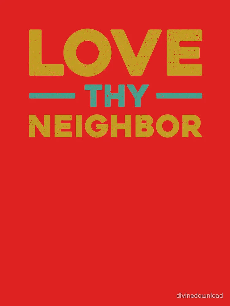 Love thy neighbor Classic T-Shirt