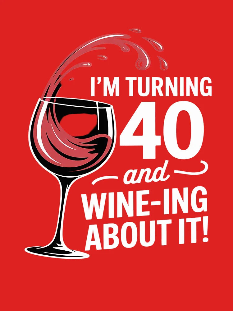 40th Birthday Turning 40 And Wine Ing About It Funny Wine Classic T-Shirt