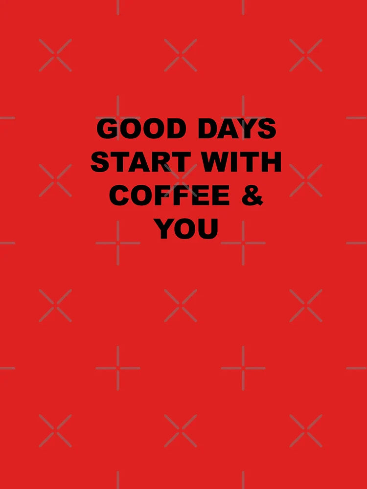 Good days start with coffee and you Classic T-Shirt