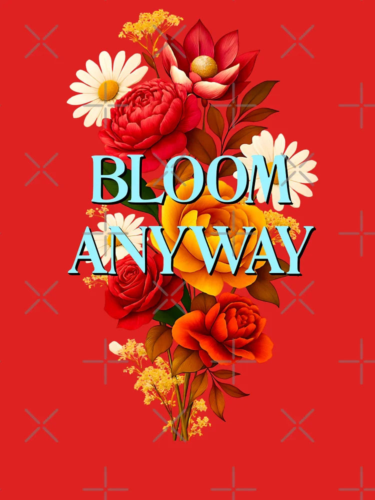 Bloom Anyway Classic T-Shirt