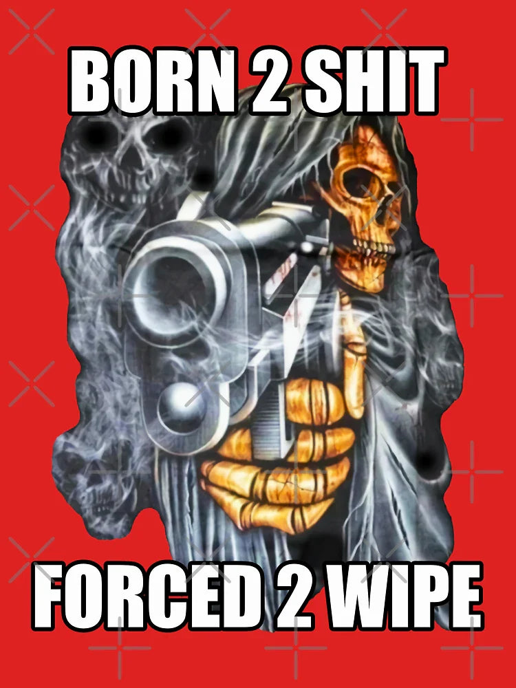 BORN TO SHIT FORCED TO WIPE 2 Classic Meme Classic T-Shirt