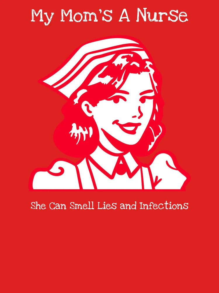 My Mom’s a Nurse – She Can Smell Lies and Infections Classic T-Shirt
