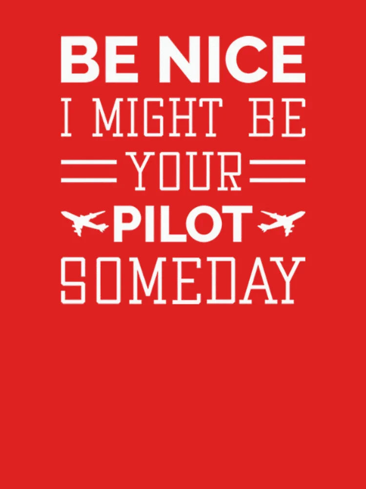 Be Nice, I Might Be Your Pilot Someday Classic T-Shirt