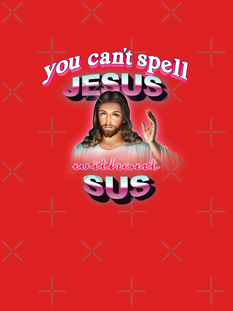 You can't spell Jesus without sus Classic T-Shirt
