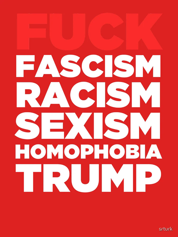 Fuck fascism, racism, sexism, homophobia and trump Classic T-Shirt