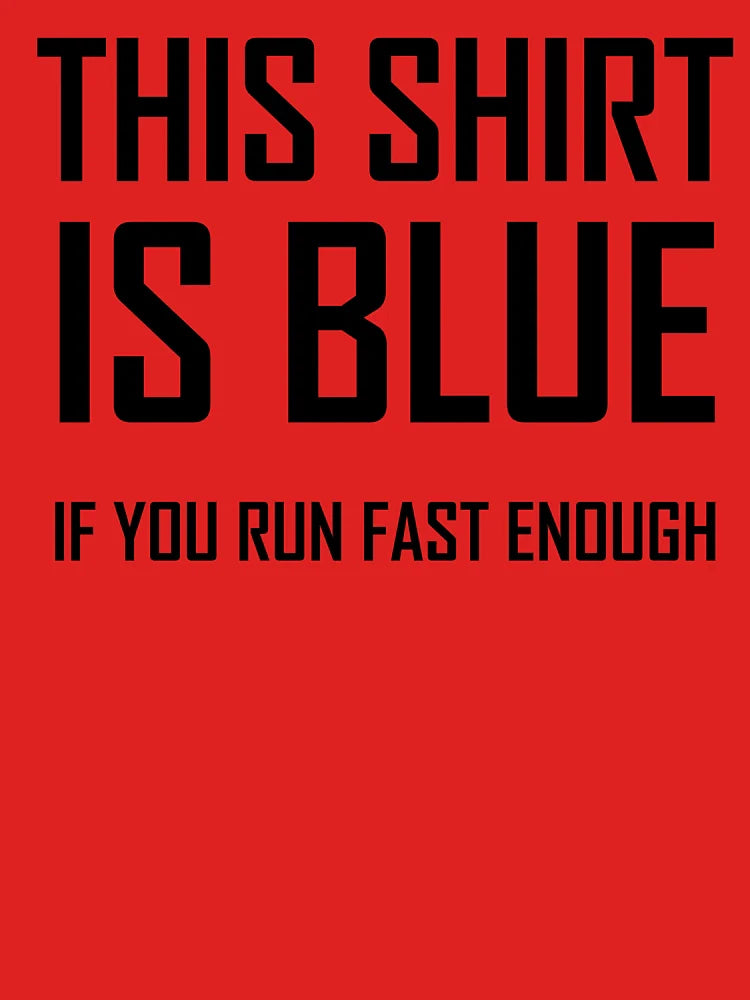 This Shirt Is Blue, If you Run Fast Enough- Funny Physics Joke Classic T-Shirt