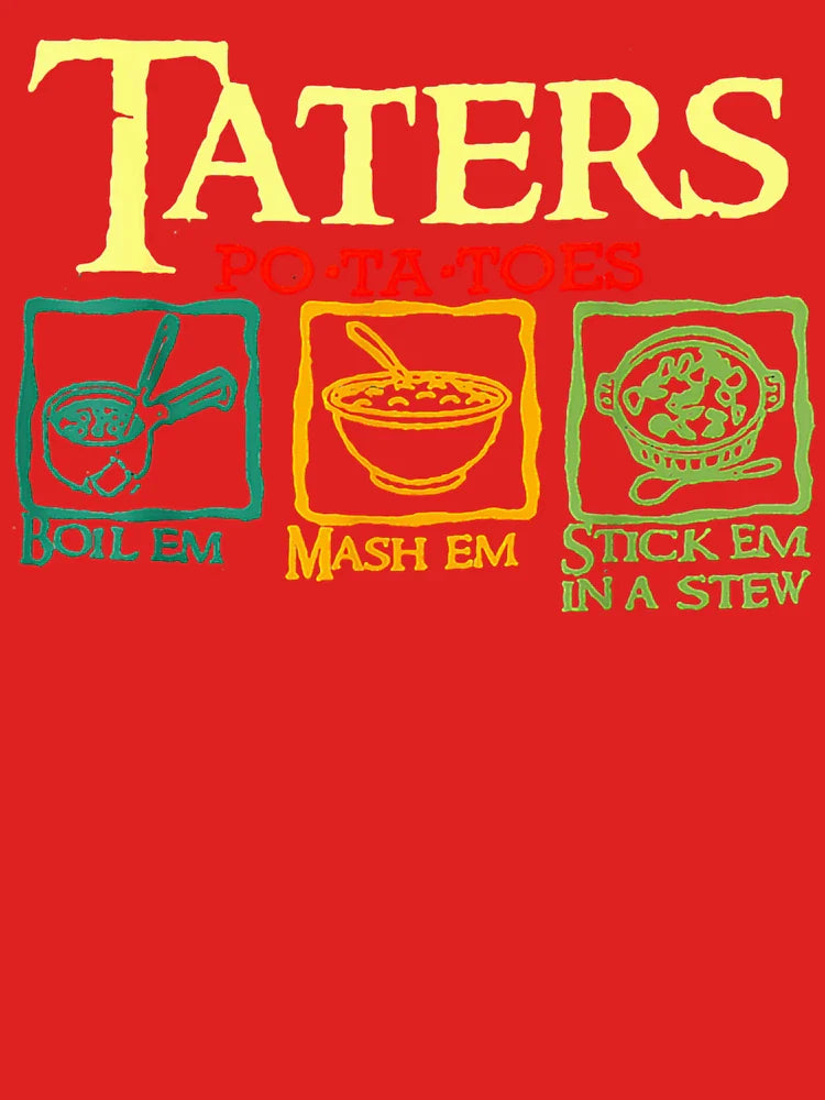 Taters Po-ta-toes Boil Em Mash Em Stick Em In A Stew Classic T-Shirt