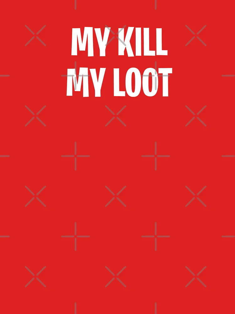 My kill My loot Classic T-Shirt