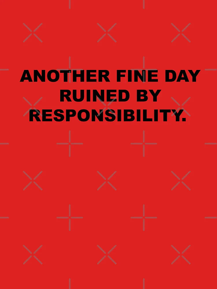 Another beautiful day ruined by responsibility Classic T-Shirt