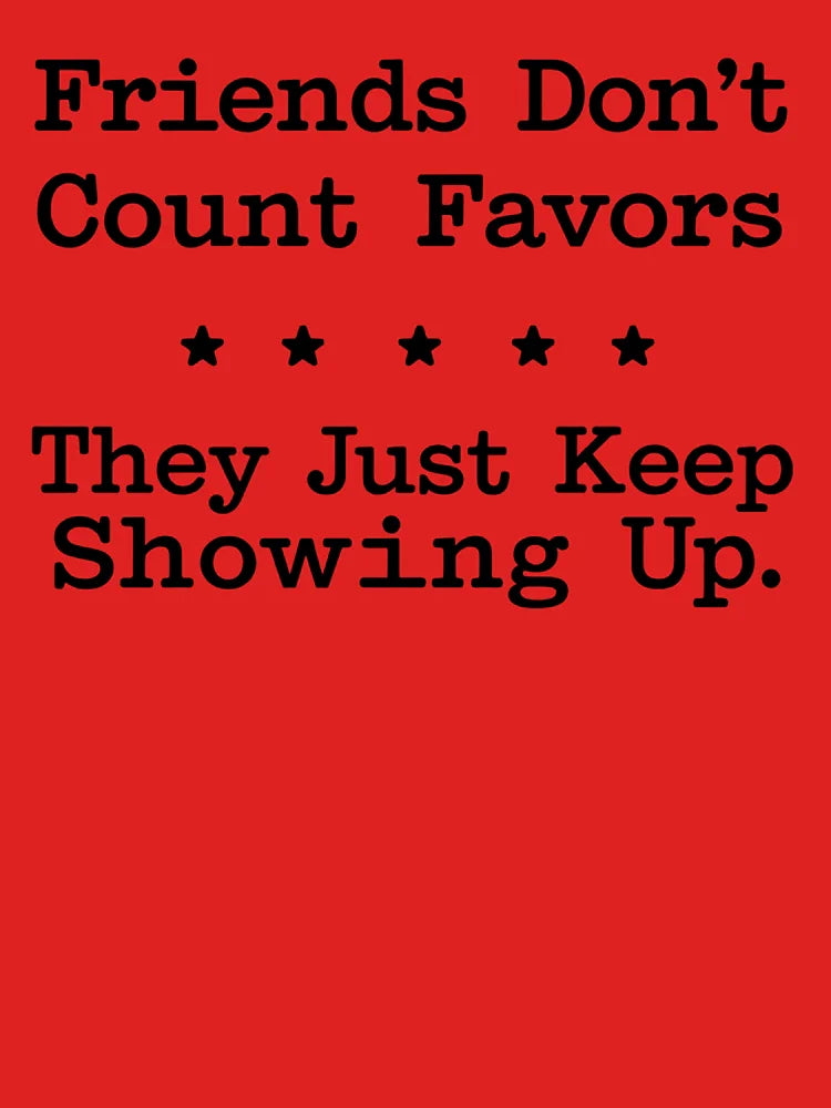 Friends Don't Count Favors T-Shirt - Best Friend Gift Idea, Loyalty Quote Tee, Minimalist Typography Apparel Classic T-Shirt