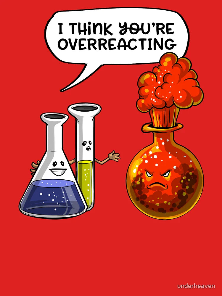 Chemistry You Are Overreacting  Classic T-Shirt