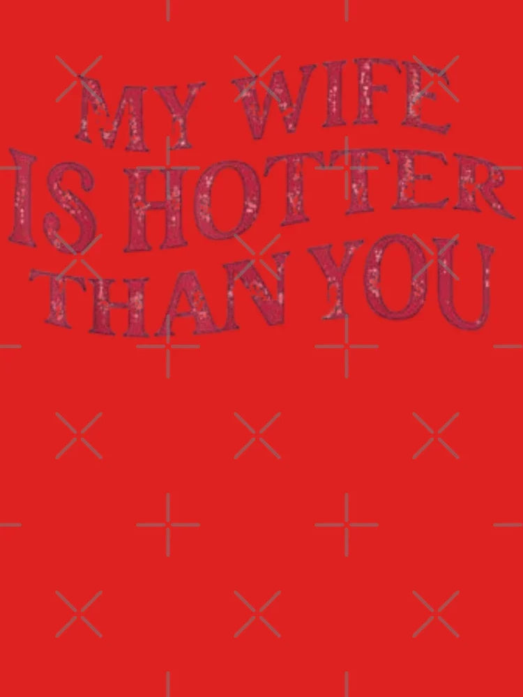 My Wife Is Hotter Than You Quote Classic T-Shirt