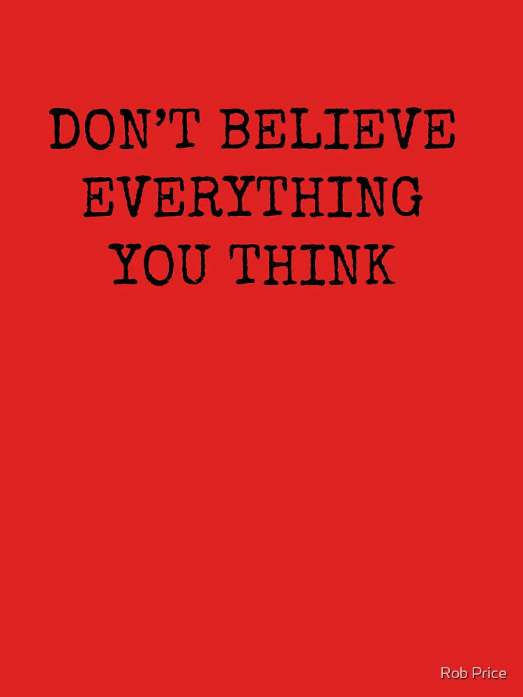 Don’t Believe Everything You Think Classic T-Shirt