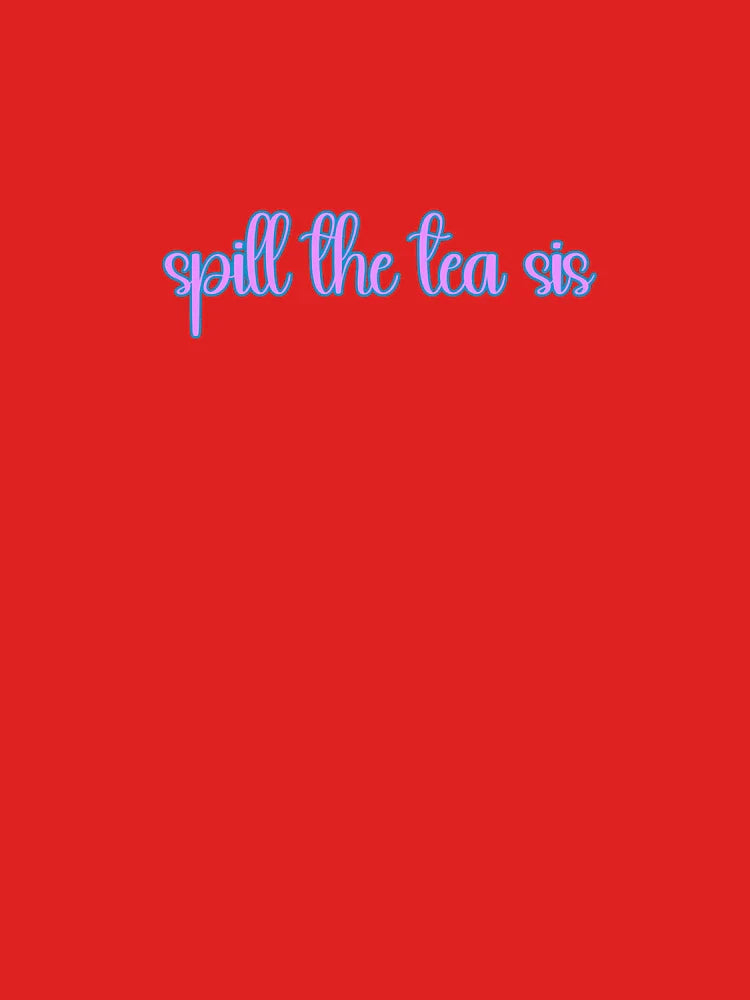 spill the tea sis Classic T-Shirt
