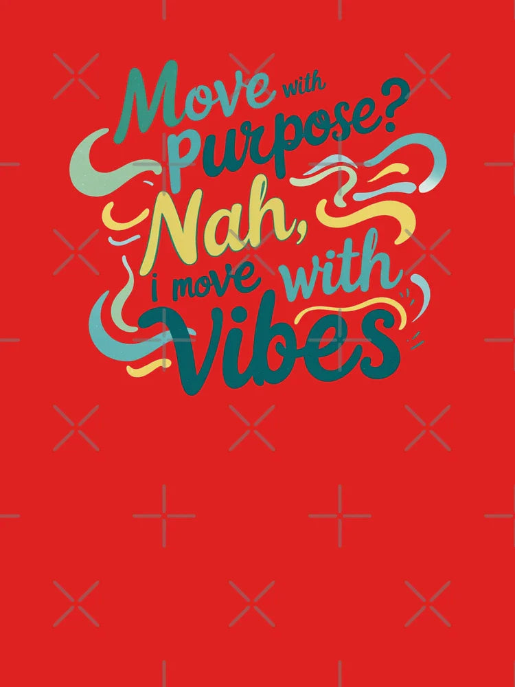Move with purpose nah i move with vibes  Classic T-Shirt