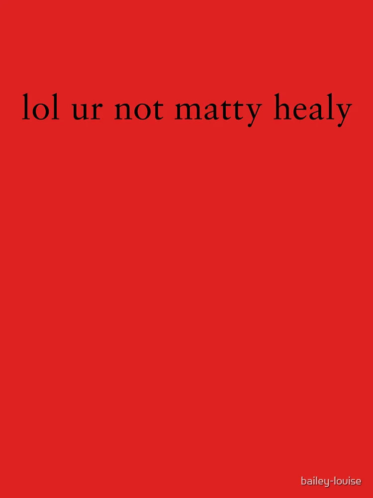 lol ur not matty healy  Classic T-Shirt