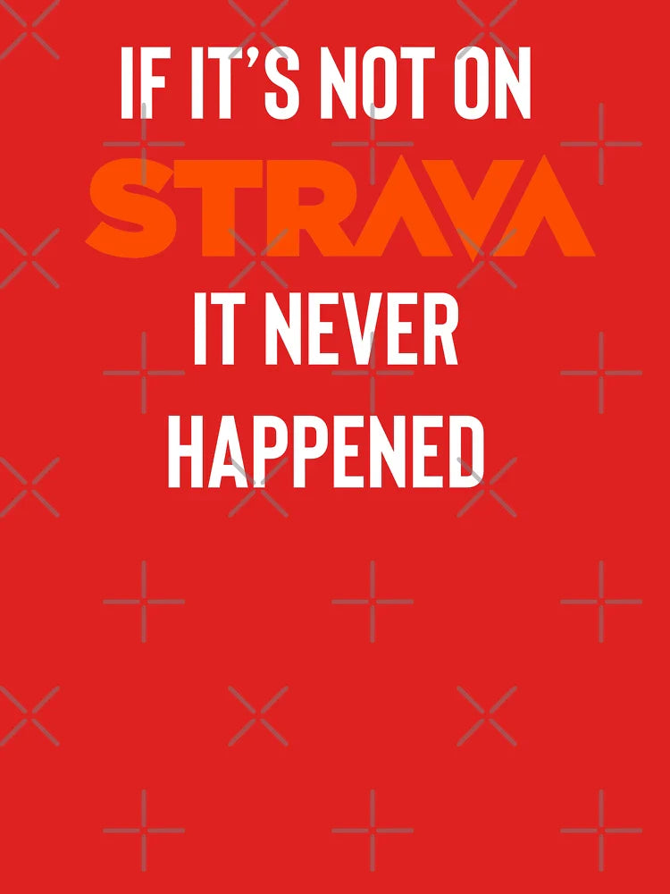 If it’s not on Strava it never happened Classic T-Shirt