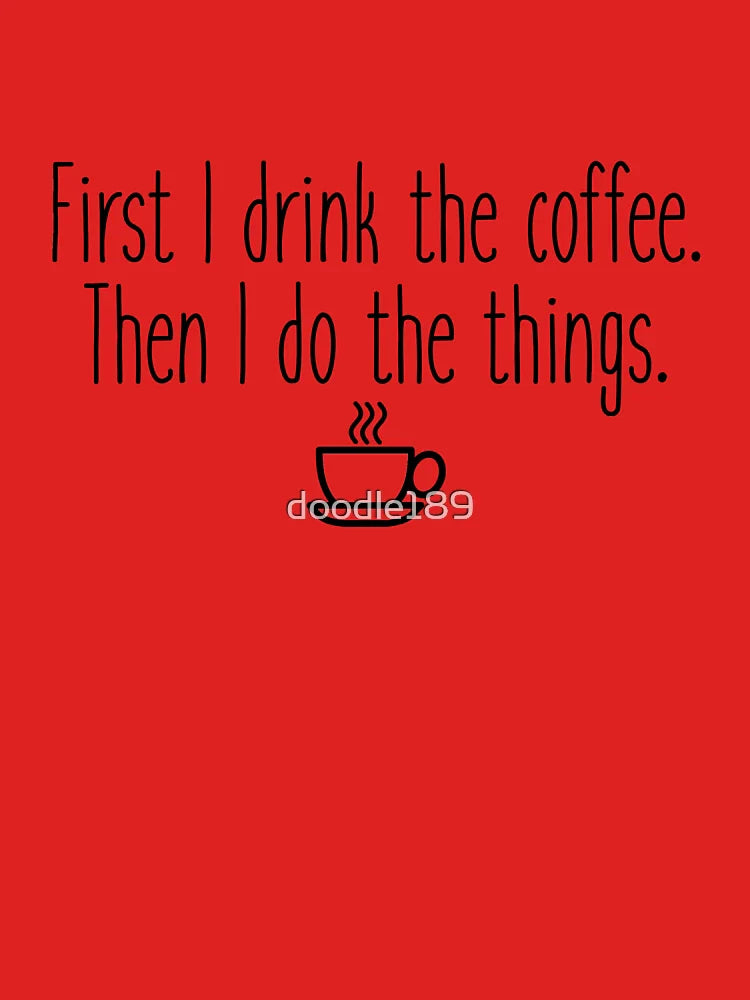 First I drink the coffee Classic T-Shirt