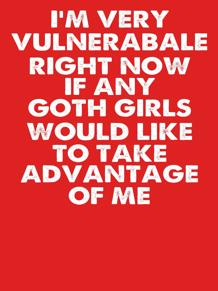 I'm Very Vulnerable Right Now - Funny Goth Girls Humor Quote Classic T-Shirt