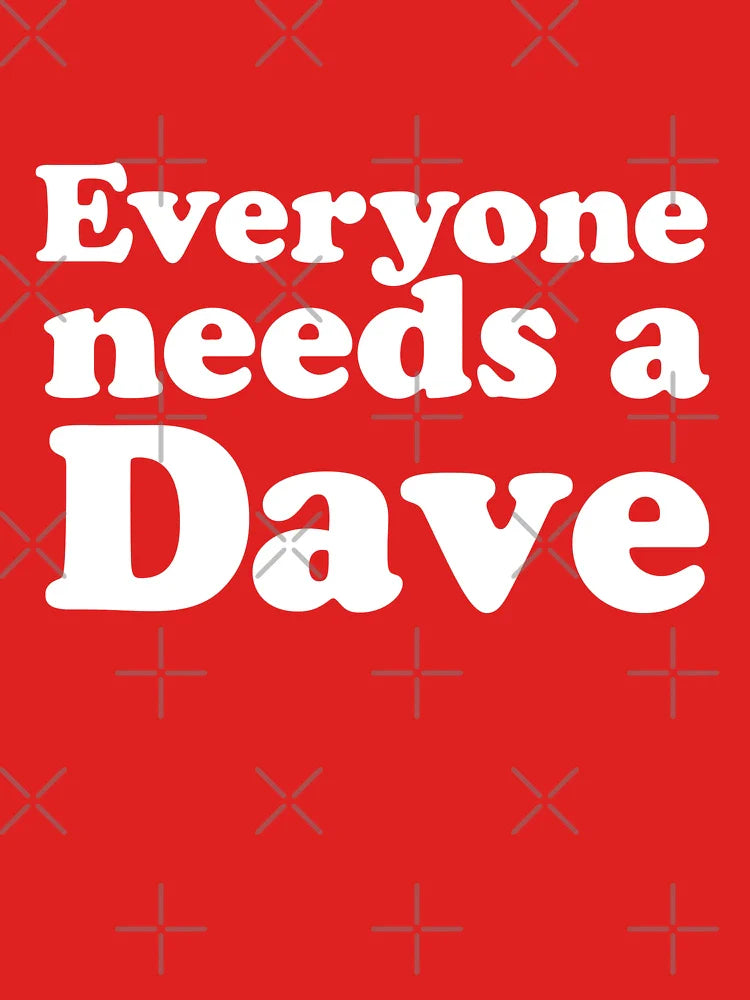 Everyone needs a Dave Classic T-Shirt