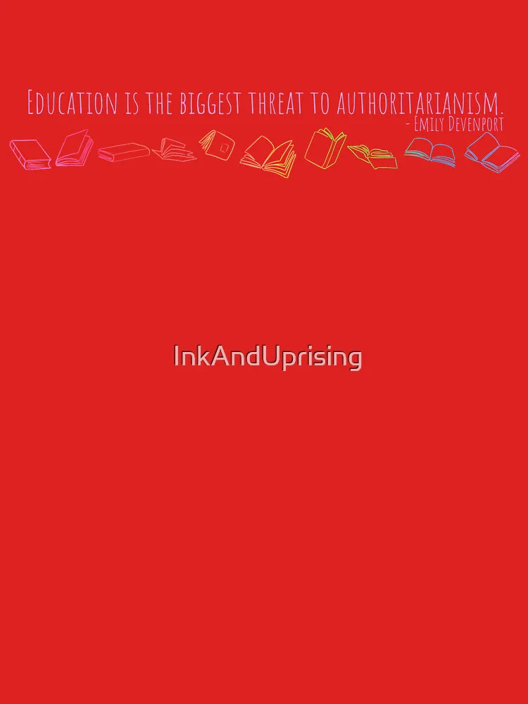 Education Is the Biggest Threat to Authoritarianism T-Shirt Classic T-Shirt